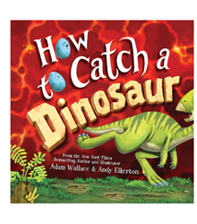 "How to Catch a Dinosaur" by Adam Wallace and Andy Elkerton
